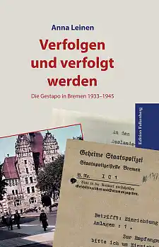 Die Abbildung zeigt das Cover der Publikation Verfolgen und verfolgt werden - Die Gestapo in Bremen 1933-1945 von Anna Leinen.