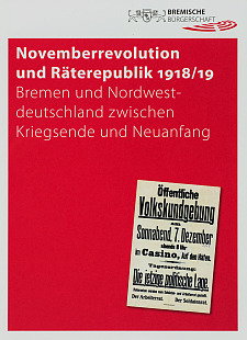 Cover der Publikation Novemberrevolution und Räterepublik 1918/19 - Bremen und Nordwestdeutschland zwischen Kriegsende und Neuanfang.