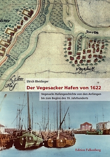 Cover der Publikation Der Vegesacker Hafen von 1622 - Vegesacks Hafengeschichte von den Anfängen bis zum Beginn des 19. Jahrhunderts von Ulrich Weidinger.