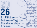 Die Abbildung zeigt das Ankündigungsplakat zum Citizen-Science-Tag im Staatsarchiv Bremen am 18.09.2026.
